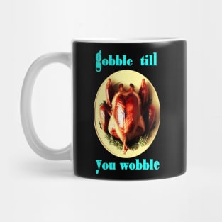 Gobble till you wobble Thanksgiving Day Mug